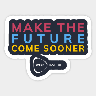 Make the Future Come Sooner Sticker